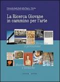 La ricerca giovane in cammino per l'arte. Memoria e percezione. Materie e tecniche. Fonti e storia