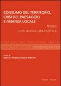 Consumo del territorio, crisi del paesaggio e finanza locale. Verso una nuova urbanistica