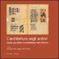 L'architettura negli archivi. Guida agli archivi di architettura nelle Marche