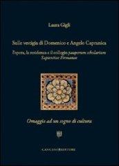 Sulle vestigia di Domenico e Angelo Capranica. L'opera, la residenza e il collegio pauperum scholarium sapientiae firmanae. Omaggio ad un sogno di cultura