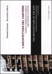 L'architettura del cantiere. Caratteri e strategie per la gestione degli interventi sul costruito. Ediz. italiana e inglese