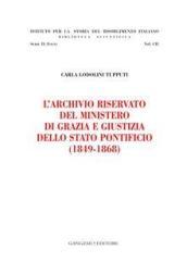 L'archivio riservato del ministero di grazia e giustizia dello Stato pontificio (1849-1868)