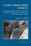 Il LI.ME.S. padano-veneto a nord est: Peculiarità Ambientali e Territoriali dell'incontro tra Adriatico e LiMeS, prima di valicare le Alpi, verso Europa, Carpazi e Balcani