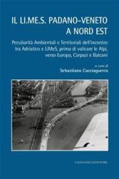 Il LI.ME.S. padano-veneto a nord est: Peculiarità Ambientali e Territoriali dell'incontro tra Adriatico e LiMeS, prima di valicare le Alpi, verso Europa, Carpazi e Balcani