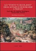 Lo «Stato tuscolano» degli Altemps e dei Borghese a Frascati. Studi sulle ville Angelina, Mondragone, Taverna-Parisi, Torlonia