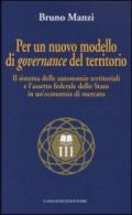Per un nuovo modello di governance del territorio. Il sistema delle autonomie territoriali e l'assetto federale dello stato in un'economia di mercato