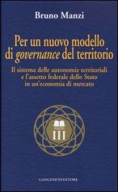Per un nuovo modello di governance del territorio. Il sistema delle autonomie territoriali e l'assetto federale dello stato in un'economia di mercato