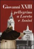 Giovanni XXIII pellegrino a Loreto e Assisi. Catalogo della mostra (Loreto, 30 settembre 2012-27 gennaio 2013)
