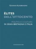 Elites dell'Ottocento. Politica e cultura in Gran Bretagna e Italia