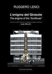 L'enigma del Girasole. Lettura critica di un'opera architetturea di Luigi Moretti. Ediz. italiana e inglese