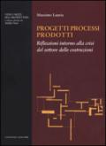 Progetti processi prodotti. Riflessioni intorno alla crisi del settore delle costruzioni