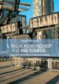 Il «riqualificar facendo» e le aree dismesse. Il senso di un'esperienza di progettazione partecipata