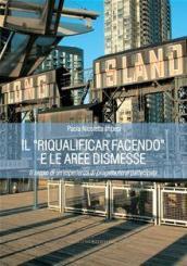 Il «riqualificar facendo» e le aree dismesse. Il senso di un'esperienza di progettazione partecipata