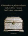 Collezionismo e politica culturale nella Calabria vicereale borbonica e postunitaria