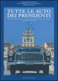 Tutte le auto dei presidenti. Storie di ammiraglie, limousine ed esemplari unici utilizzati per scopi «presidenziali» rigorosamente made in Italy