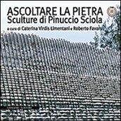 Ascoltare la pietra. Sculture di Pinuccio Sciola. Ediz. illustrata