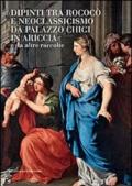 Dipinti tra Rococò e Neoclassicismo da Palazzo Chigi in Ariccia e da altre raccolte. Ediz. illustrata