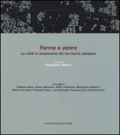 Forme a venire. La città in estensione nel territorio campano. Ediz. italiana e inglese