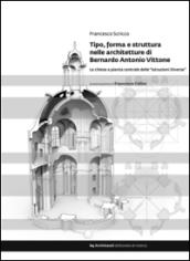 Tipo, forma e struttura nelle architetture di Bernardo Antonio Vittone. Le chiese a pianta centrale delle «Istruzioni Diverse»