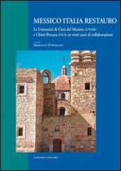 Messico Italia restauro. Le Università di Città del Messico (UNAM) e Chieti-Pescara (Ud'A) in venti anni di collaborazione. Ediz. italiana e spagnola