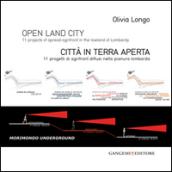 Open land city. 11 projects of spread-agrifront in the lowland of Lombardy-Città in terra aperta. 11 progetti di agrifront diffusi nella pianura lombarda. Ediz. bilingue