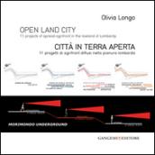 Open land city. 11 projects of spread-agrifront in the lowland of Lombardy-Città in terra aperta. 11 progetti di agrifront diffusi nella pianura lombarda. Ediz. bilingue