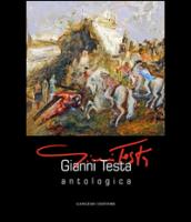 Gianni Testa. Antologica. Catalogo della mostra (Roma, 11 settembre-12 ottobre 2014). Ediz. illustrata