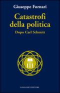 Catastrofi della politica: Dopo Carl Schmitt