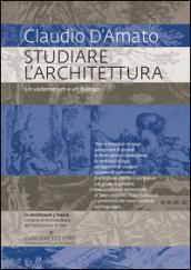 Studiare l'architettura. Un vademecum e un dialogo