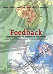 Feedback. Territori di ricerca per il progetto di architettura-Territoires de recherche pour le projet d'architecture. Ediz. bilingue