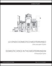Lo spazio domestico mediterraneo. Una casa per il Cairo-Domestic space in Mediterranean. A house for Cairo