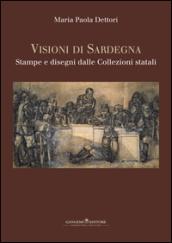 Visioni di Sardegna. Stampe e disegni dalle collezioni statali. Ediz. illustrata