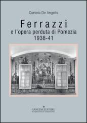 Ferrazzi e l'opera perduta di Pomezia 1938-41. Ediz. illustrata