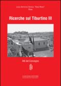 Ricerche sul Tiburtino III. Atti del Convegno