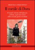 Il cortile di Dora. Il mondo colorato dell'infanzia, a Roma, negli anni oscuri della seconda guerra mondiale