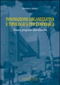 Innovazione organizzativa e tipologia per l'ospedale. Nuove proposte distributive