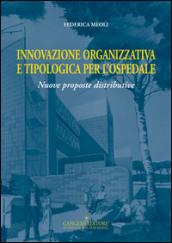 Innovazione organizzativa e tipologia per l'ospedale. Nuove proposte distributive