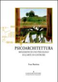 Psicoarchitettura. Riflessioni di uno psicologo sull'arte di costruire