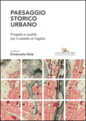 Paesaggio storico urbano. Progetto e qualità per il castello di Cagliari