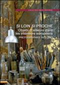 Si loin si proche. Objets d'ailleurs dans les intérieurs européens. Photographies 1870-2015. Ediz. illustrata