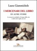 I mercenari del libro ed altre storie. La memoria moltiplica il tempo della vita e nella notte veglia con noi