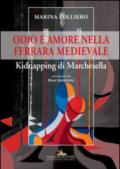 Odio e amore nella Ferrara medievale. Kidnapping di Marchesella