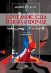 Odio e amore nella Ferrara medievale. Kidnapping di Marchesella