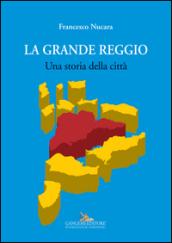 La grande Reggio. Una storia della città