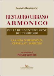 Restauro urbano armonico. Per la decementificazione del territorio. La linea di Benevolo, Cervellati, Marconi