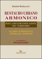 Restauro urbano armonico. Per la decementificazione del territorio. La linea di Benevolo, Cervellati, Marconi