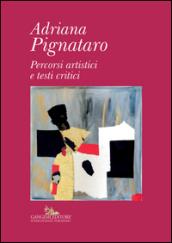 Adriana Pignataro. Percorsi artistici e testi critici. Ediz. illustrata