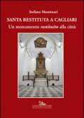 Santa Restituta a Cagliari. Un monumento «restituito» alla città. Ediz. illustrata