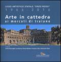 Arte in cattedra ai mercati di Traiano. Liceo artistico statale «Enzo Rossi» 1966-2016. Ediz. illustrata