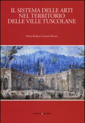 Il sistema delle arti nel territorio delle ville Tuscolane. Ediz. illustrata